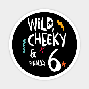 Wild, cheeky & finally 6, child birthday, sixth birthday shirt Magnet